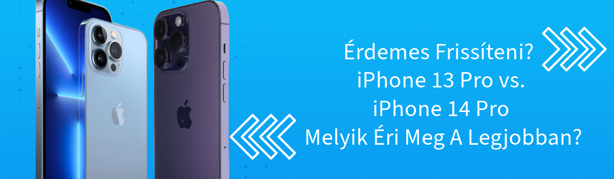 Érdemes Frissíteni? Apple iPhone 13 Pro vs. iPhone 14 Pro – Melyik Éri Meg A Legjobban?